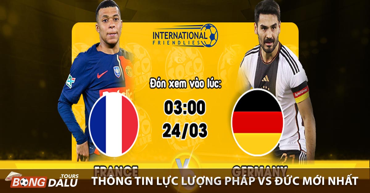 Thông tin lực lượng Pháp vs Đức mới nhất