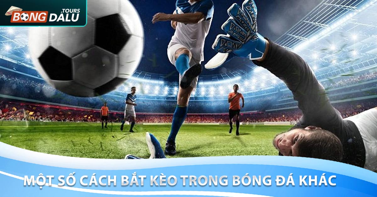 Một số cách bắt kèo trong bóng đá khác