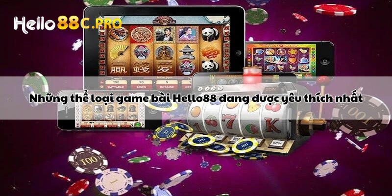 Những thể loại game bài Hello88 đang được yêu thích nhất